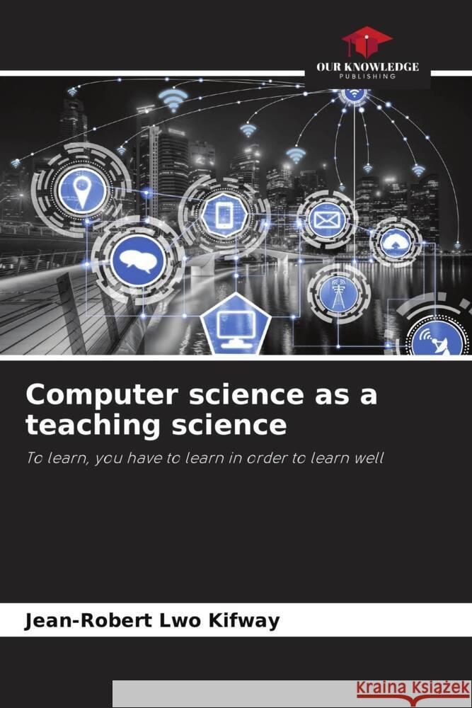 Computer science as a teaching science Lwo Kifway, Jean-Robert 9786205438718