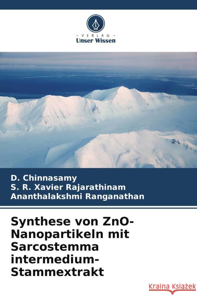 Synthese von ZnO-Nanopartikeln mit Sarcostemma intermedium-Stammextrakt Chinnasamy, D., Rajarathinam, S. R. Xavier, Ranganathan, Ananthalakshmi 9786205438886