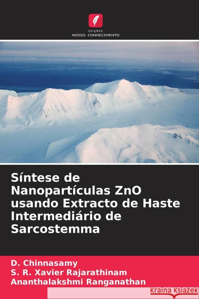 Síntese de Nanopartículas ZnO usando Extracto de Haste Intermediário de Sarcostemma Chinnasamy, D., Rajarathinam, S. R. Xavier, Ranganathan, Ananthalakshmi 9786205438923