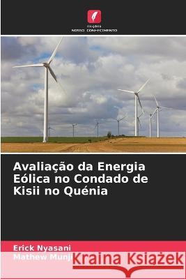 Avaliacao da Energia Eolica no Condado de Kisii no Quenia Erick Nyasani Mathew Munji  9786205439043 Edicoes Nosso Conhecimento