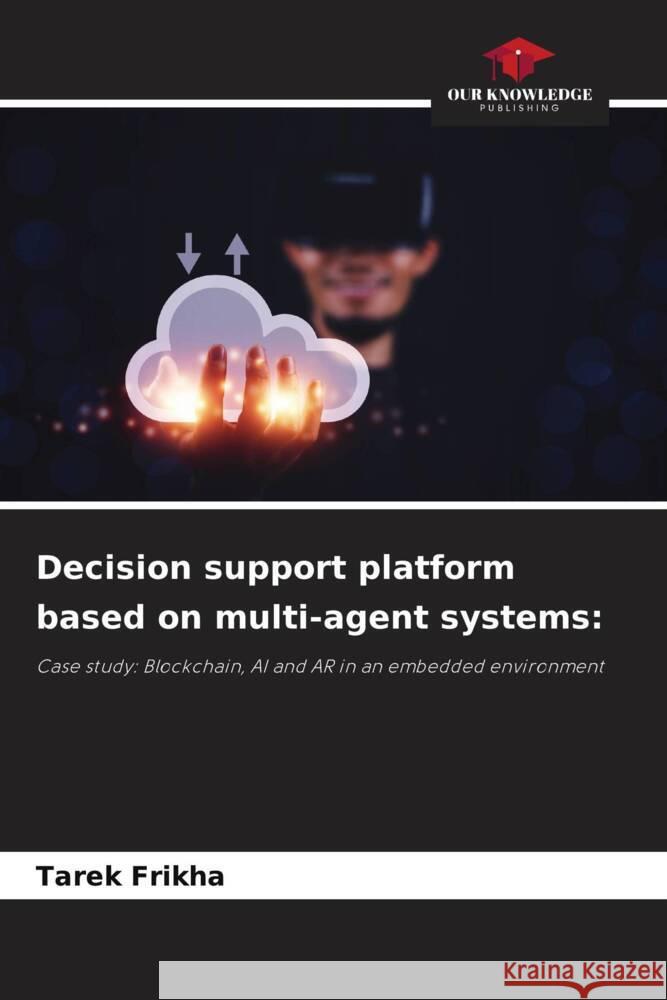 Decision support platform based on multi-agent systems: Frikha, Tarek 9786205439319