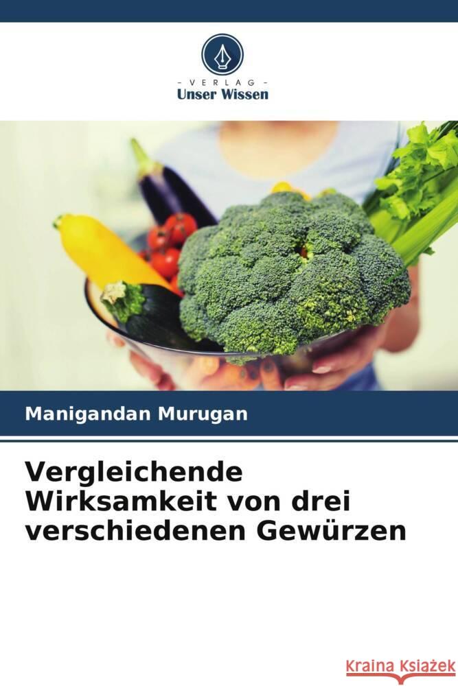 Vergleichende Wirksamkeit von drei verschiedenen Gewürzen Murugan, Manigandan 9786205439340 Verlag Unser Wissen