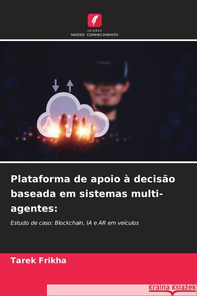 Plataforma de apoio à decisão baseada em sistemas multi-agentes: Frikha, Tarek 9786205439395