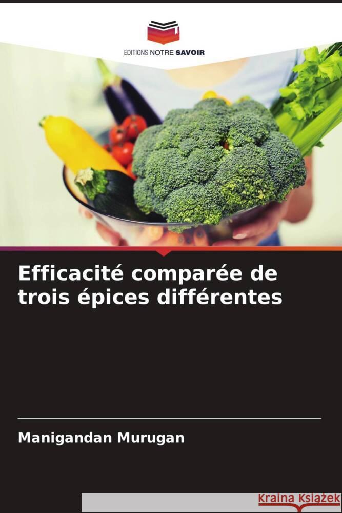 Efficacité comparée de trois épices différentes Murugan, Manigandan 9786205439432 Editions Notre Savoir