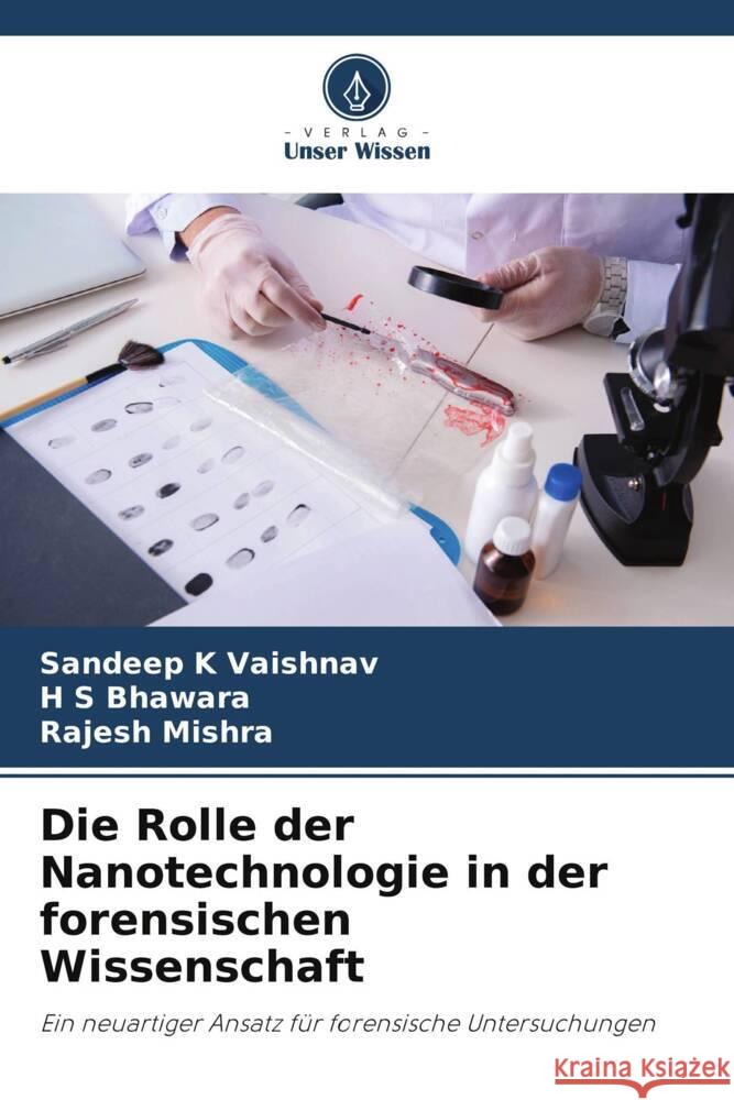 Die Rolle der Nanotechnologie in der forensischen Wissenschaft Vaishnav, Sandeep K, Bhawara, H S, Mishra, Rajesh 9786205439623