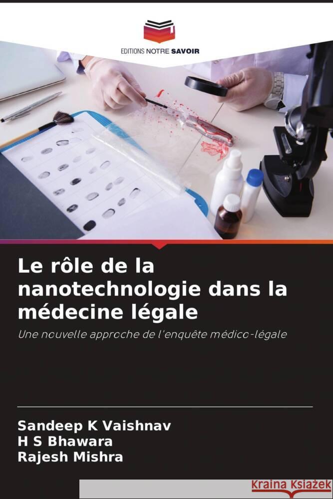 Le rôle de la nanotechnologie dans la médecine légale Vaishnav, Sandeep K, Bhawara, H S, Mishra, Rajesh 9786205439708