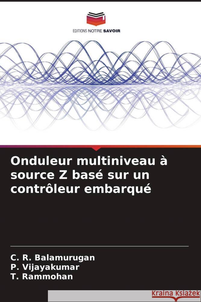 Onduleur multiniveau à source Z basé sur un contrôleur embarqué Balamurugan, C. R., Vijayakumar, P., Rammohan, T. 9786205439906 Editions Notre Savoir