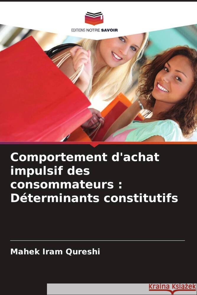 Comportement d'achat impulsif des consommateurs : Déterminants constitutifs Qureshi, Mahek Iram 9786205439968
