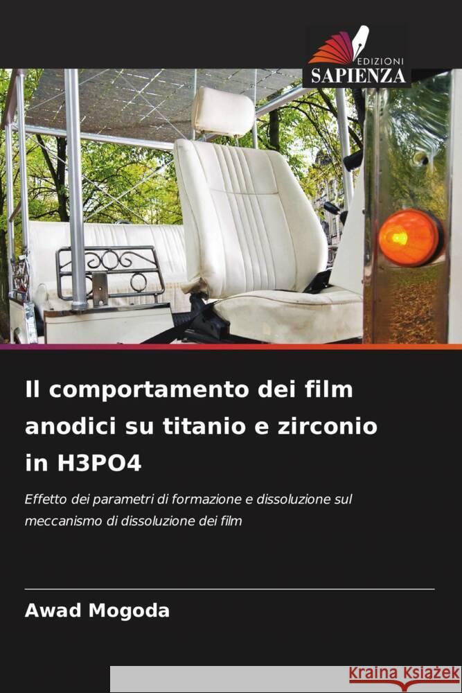 Il comportamento dei film anodici su titanio e zirconio in H3PO4 Mogoda, Awad 9786205440292