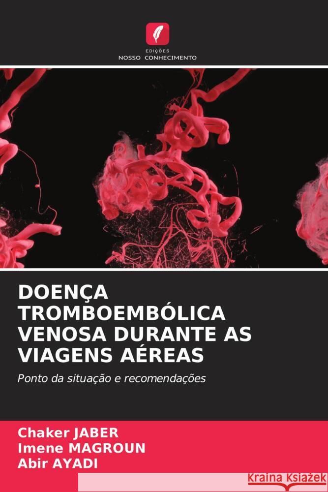 DOENÇA TROMBOEMBÓLICA VENOSA DURANTE AS VIAGENS AÉREAS Jaber, Chaker, Magroun, Imene, Ayadi, Abir 9786205440711