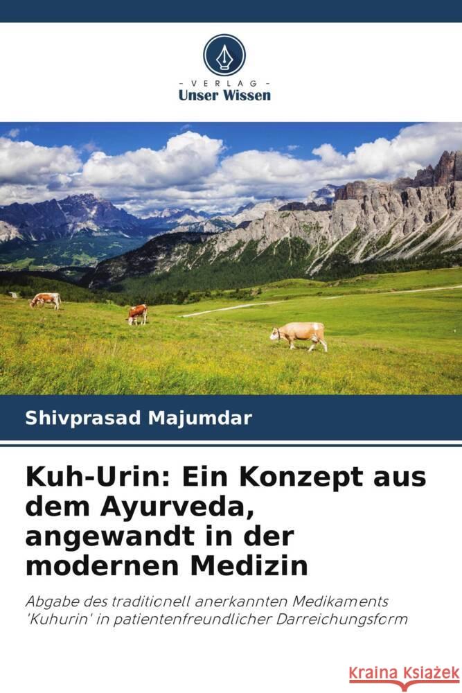 Kuh-Urin: Ein Konzept aus dem Ayurveda, angewandt in der modernen Medizin Majumdar, Shivprasad 9786205440926