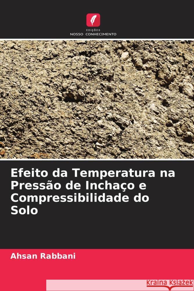 Efeito da Temperatura na Pressão de Inchaço e Compressibilidade do Solo Rabbani, Ahsan 9786205441084