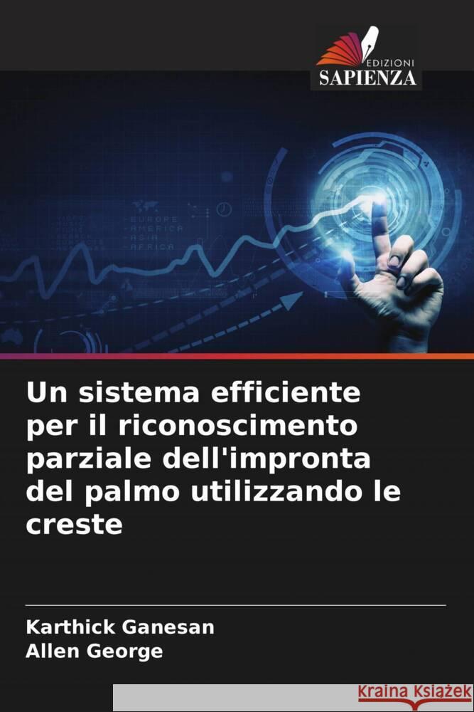 Un sistema efficiente per il riconoscimento parziale dell'impronta del palmo utilizzando le creste Ganesan, Karthick, George, Allen 9786205441312 Edizioni Sapienza