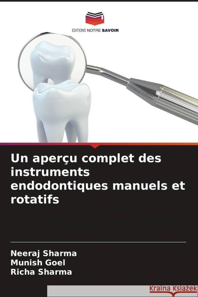 Un aperçu complet des instruments endodontiques manuels et rotatifs Sharma, Neeraj, Goel, Munish, Sharma, Richa 9786205441602 Editions Notre Savoir