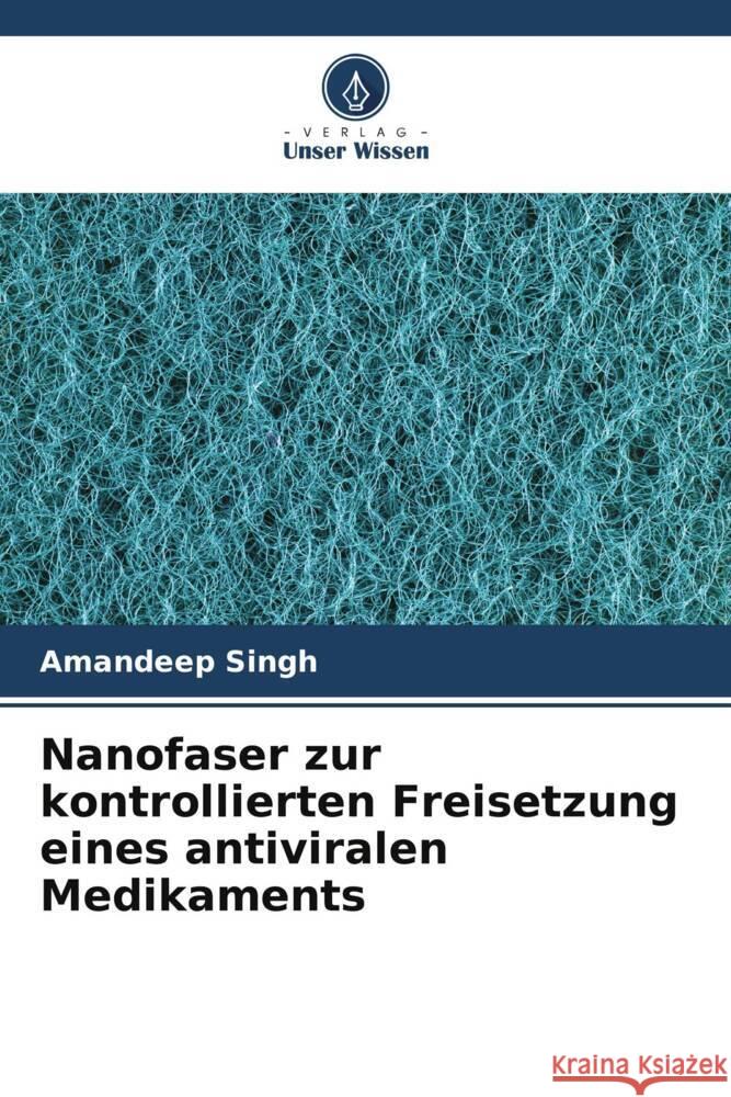 Nanofaser zur kontrollierten Freisetzung eines antiviralen Medikaments Singh, Amandeep 9786205441862 Verlag Unser Wissen