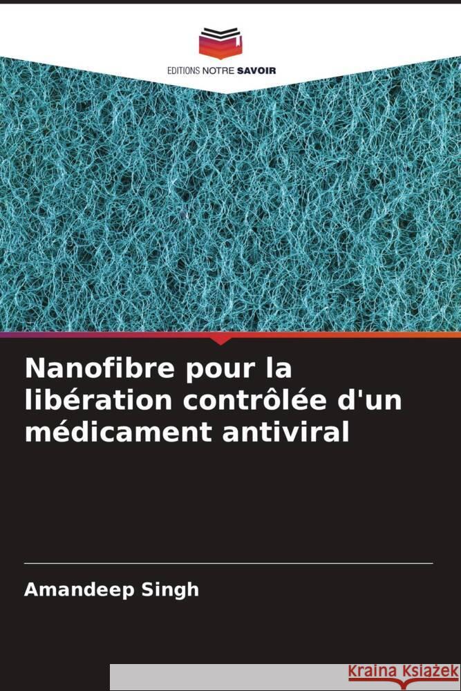 Nanofibre pour la libération contrôlée d'un médicament antiviral Singh, Amandeep 9786205441909