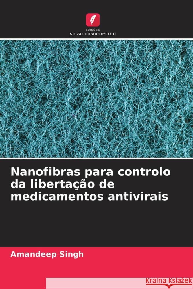 Nanofibras para controlo da libertação de medicamentos antivirais Singh, Amandeep 9786205442036