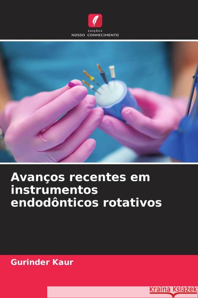 Avanços recentes em instrumentos endodônticos rotativos Kaur, Gurinder 9786205442104 Edições Nosso Conhecimento