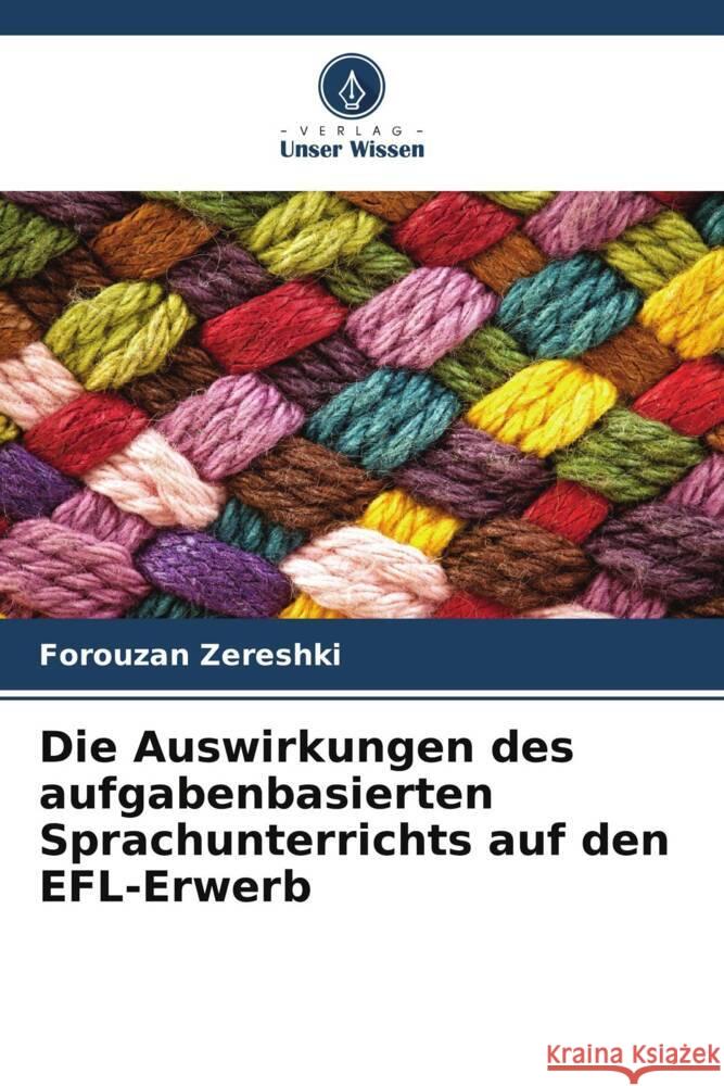 Die Auswirkungen des aufgabenbasierten Sprachunterrichts auf den EFL-Erwerb Zereshki, Forouzan 9786205442241 Verlag Unser Wissen