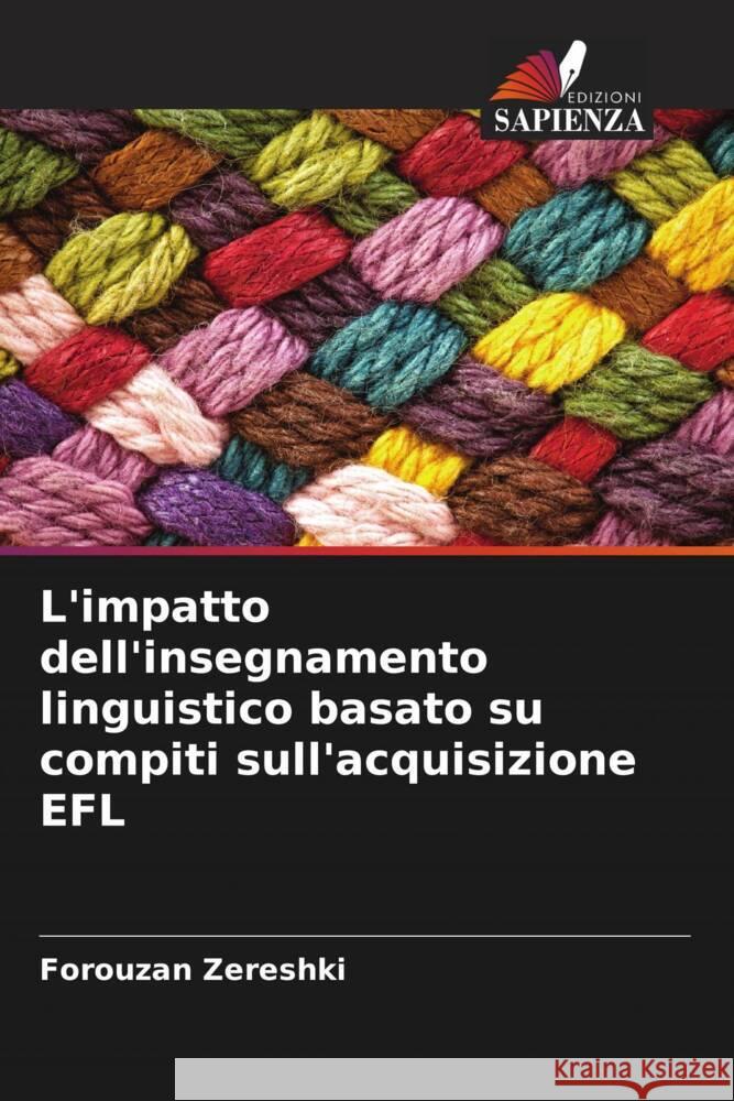 L'impatto dell'insegnamento linguistico basato su compiti sull'acquisizione EFL Zereshki, Forouzan 9786205442272 Edizioni Sapienza