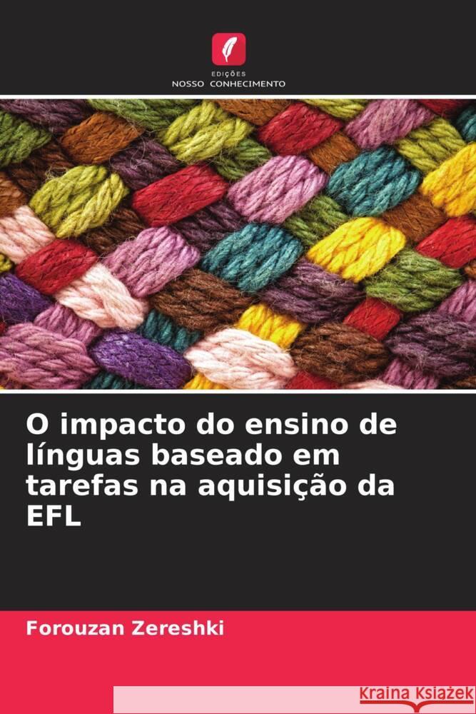 O impacto do ensino de línguas baseado em tarefas na aquisição da EFL Zereshki, Forouzan 9786205442289 Edições Nosso Conhecimento