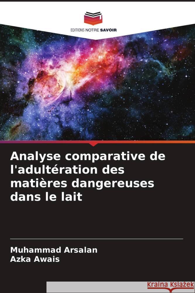 Analyse comparative de l'adultération des matières dangereuses dans le lait Arsalan, Muhammad, Awais, Azka 9786205442371