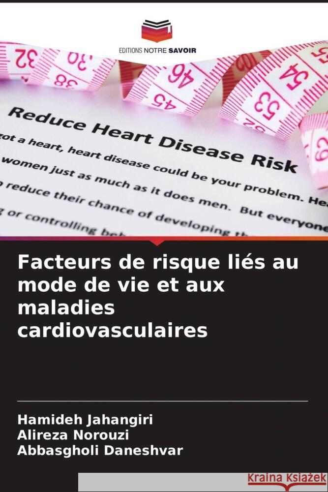 Facteurs de risque liés au mode de vie et aux maladies cardiovasculaires Jahangiri, Hamideh, Norouzi, Alireza, Daneshvar, Abbasgholi 9786205442807 Editions Notre Savoir