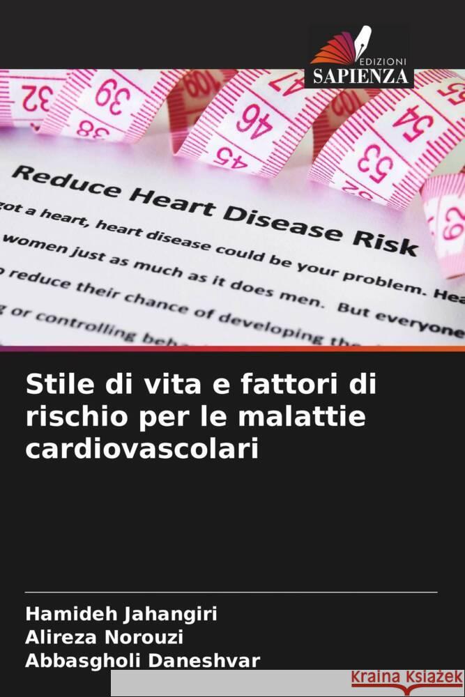 Stile di vita e fattori di rischio per le malattie cardiovascolari Jahangiri, Hamideh, Norouzi, Alireza, Daneshvar, Abbasgholi 9786205442814 Edizioni Sapienza