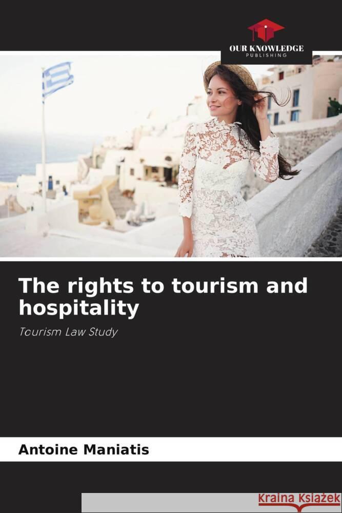 The rights to tourism and hospitality Maniatis, Antoine 9786205443095 Our Knowledge Publishing