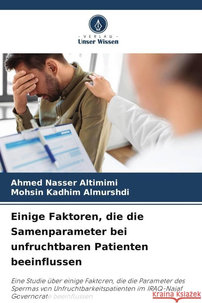 Einige Faktoren, die die Samenparameter bei unfruchtbaren Patienten beeinflussen Altimimi, Ahmed Nasser, Almurshdi, Mohsin Kadhim 9786205443170