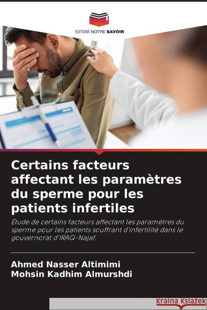 Certains facteurs affectant les paramètres du sperme pour les patients infertiles Altimimi, Ahmed Nasser, Almurshdi, Mohsin Kadhim 9786205443187