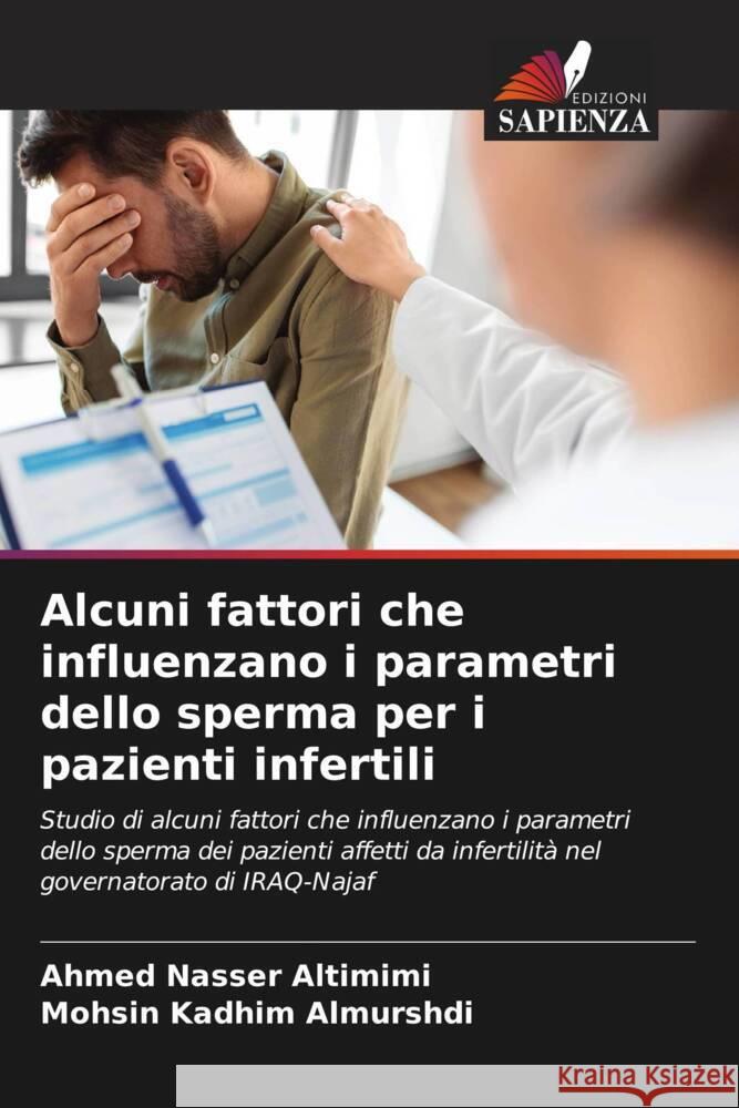 Alcuni fattori che influenzano i parametri dello sperma per i pazienti infertili Altimimi, Ahmed Nasser, Almurshdi, Mohsin Kadhim 9786205443194