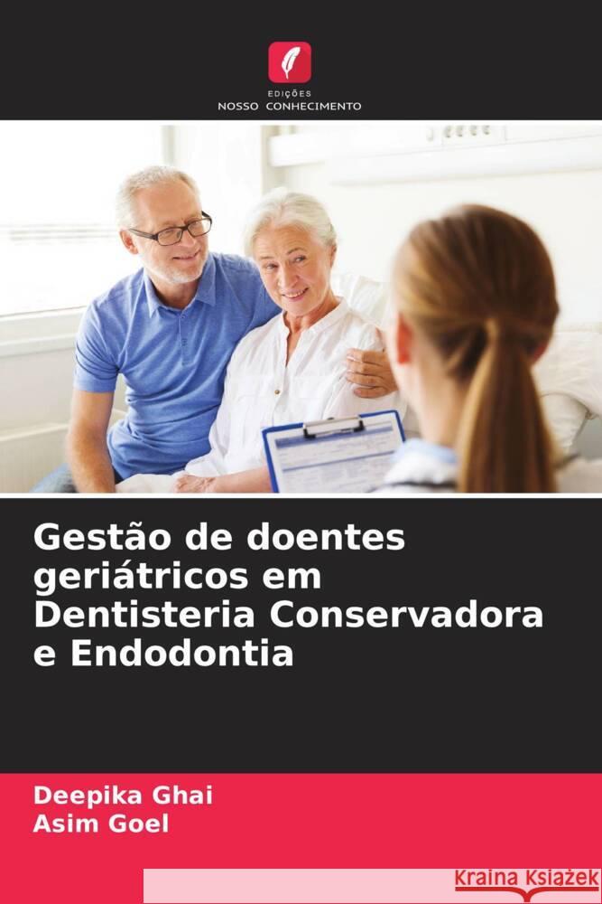 Gestão de doentes geriátricos em Dentisteria Conservadora e Endodontia Ghai, Deepika, Goel, Asim 9786205443392 Edições Nosso Conhecimento