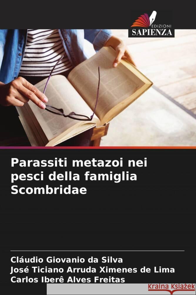 Parassiti metazoi nei pesci della famiglia Scombridae Silva, Cláudio Giovanio da, Ticiano Arruda Ximenes de Lima, José, Iberê Alves Freitas, Carlos 9786205443651