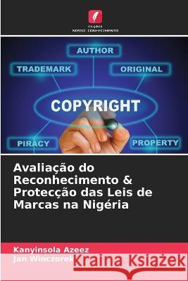 Avaliacao do Reconhecimento & Proteccao das Leis de Marcas na Nigeria Kanyinsola Azeez Jan Winczorek  9786205443668