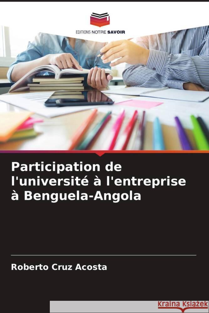 Participation de l'université à l'entreprise à Benguela-Angola Cruz Acosta, Roberto 9786205444306