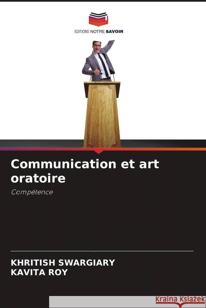 Communication et art oratoire Swargiary, Khritish, Roy, Kavita 9786205444429 Editions Notre Savoir