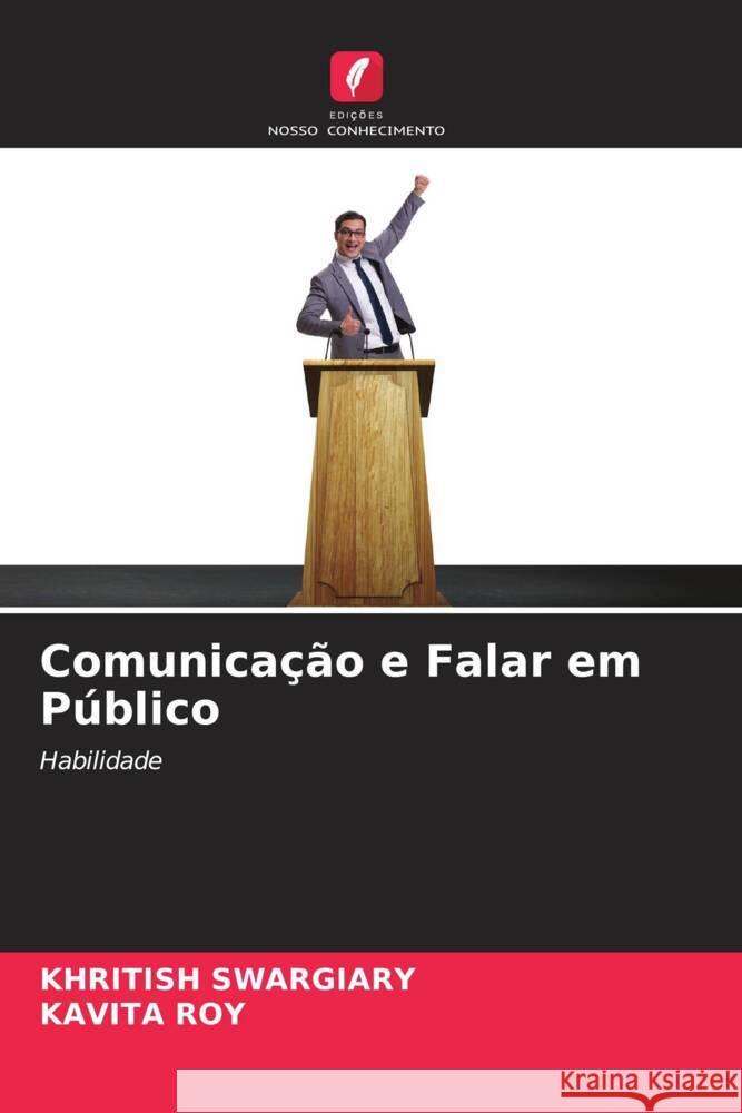 Comunicação e Falar em Público Swargiary, Khritish, Roy, Kavita 9786205444443 Edições Nosso Conhecimento