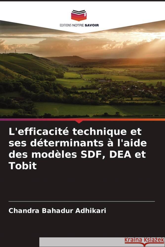 L'efficacité technique et ses déterminants à l'aide des modèles SDF, DEA et Tobit Adhikari, Chandra Bahadur 9786205444689