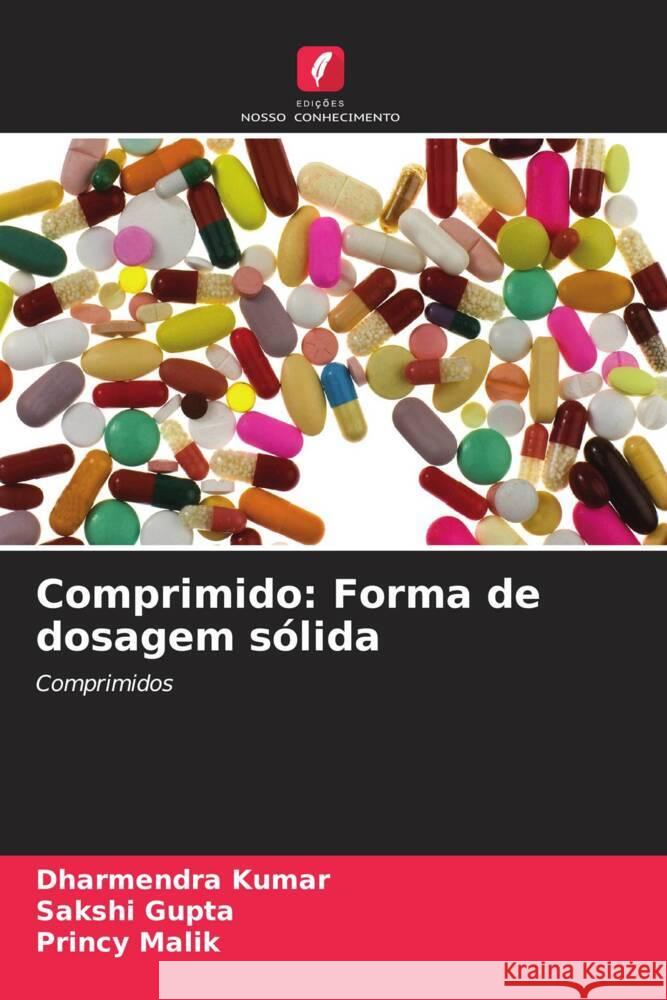 Comprimido: Forma de dosagem sólida Kumar, Dharmendra, Gupta, Sakshi, Malik, Princy 9786205444733 Edições Nosso Conhecimento