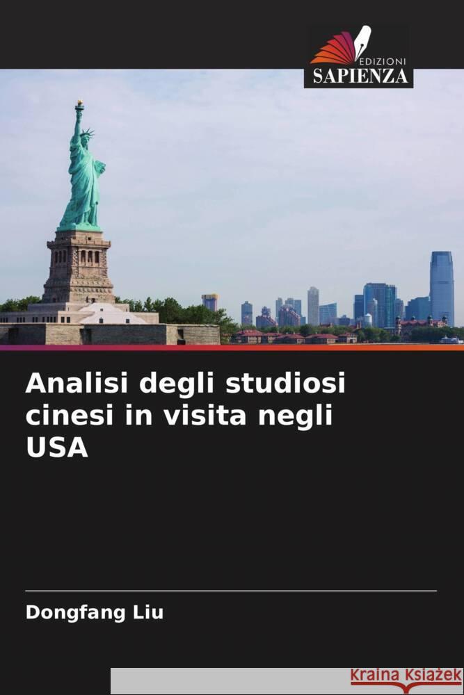 Analisi degli studiosi cinesi in visita negli USA Liu, Dongfang 9786205444870 Edizioni Sapienza