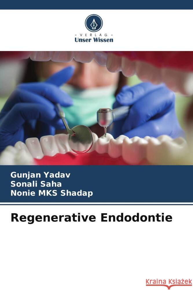 Regenerative Endodontie Yadav, Gunjan, Saha, Sonali, Shadap, Nonie MKS 9786205444900