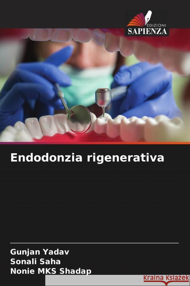 Endodonzia rigenerativa Yadav, Gunjan, Saha, Sonali, Shadap, Nonie MKS 9786205444931