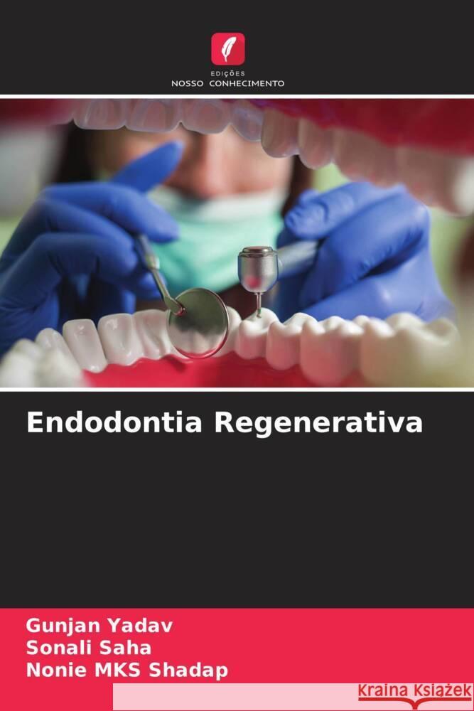 Endodontia Regenerativa Yadav, Gunjan, Saha, Sonali, Shadap, Nonie MKS 9786205444948