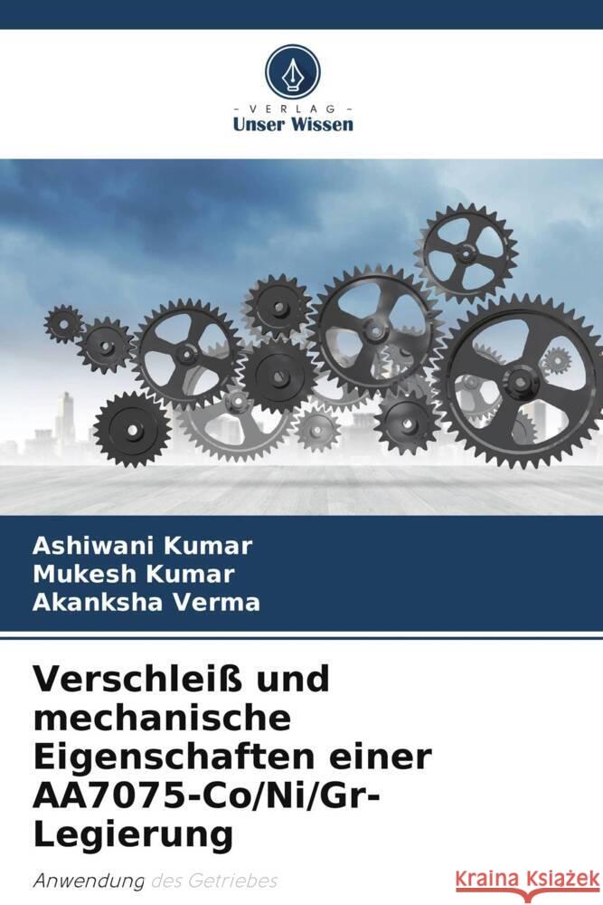 Verschleiß und mechanische Eigenschaften einer AA7075-Co/Ni/Gr-Legierung Kumar, Ashiwani, Kumar, Mukesh, Verma, Akanksha 9786205445082 Verlag Unser Wissen