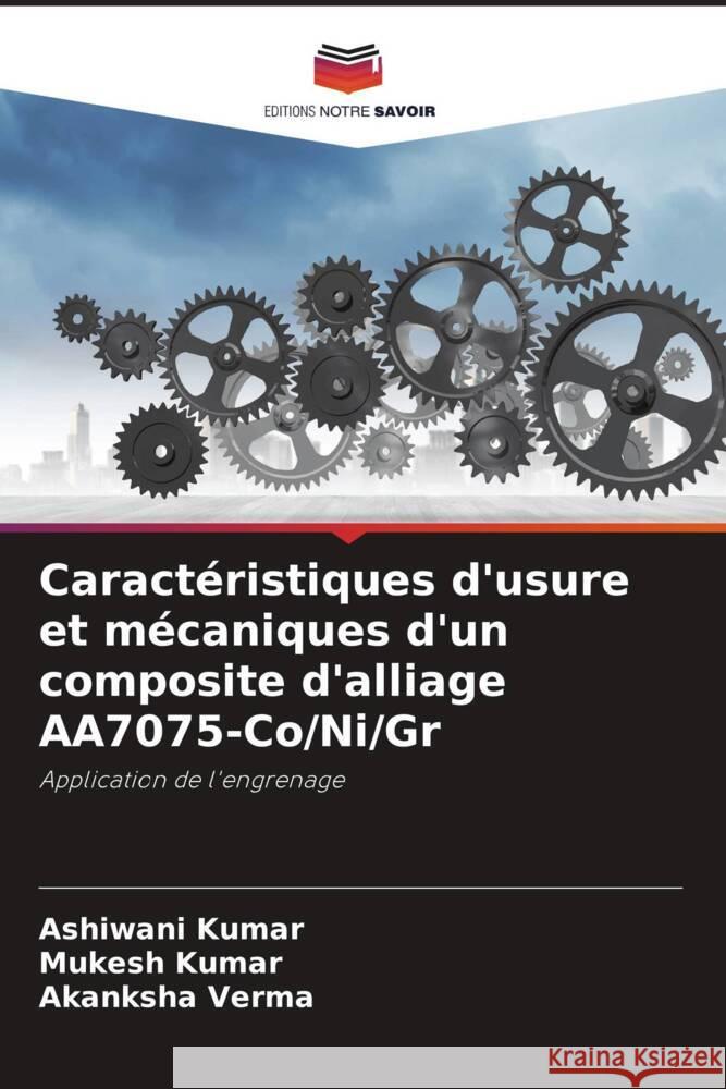 Caractéristiques d'usure et mécaniques d'un composite d'alliage AA7075-Co/Ni/Gr Kumar, Ashiwani, Kumar, Mukesh, Verma, Akanksha 9786205445112