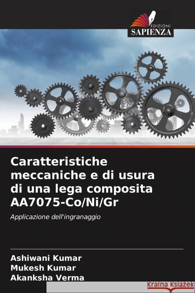 Caratteristiche meccaniche e di usura di una lega composita AA7075-Co/Ni/Gr Kumar, Ashiwani, Kumar, Mukesh, Verma, Akanksha 9786205445143 Edizioni Sapienza