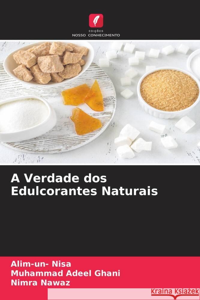 A Verdade dos Edulcorantes Naturais Nisa, Alim-un-, Ghani, Muhammad Adeel, Nawaz, Nimra 9786205445150 Edições Nosso Conhecimento