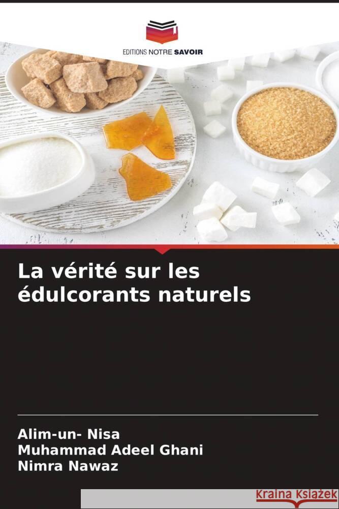 La vérité sur les édulcorants naturels Nisa, Alim-un-, Ghani, Muhammad Adeel, Nawaz, Nimra 9786205445266 Editions Notre Savoir
