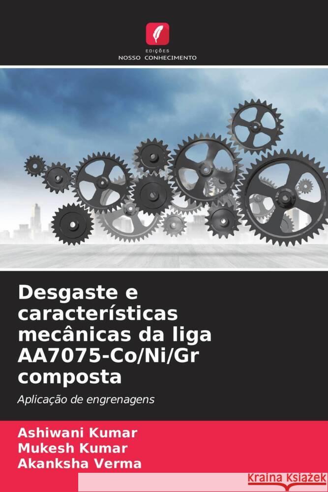 Desgaste e características mecânicas da liga AA7075-Co/Ni/Gr composta Kumar, Ashiwani, Kumar, Mukesh, Verma, Akanksha 9786205445273